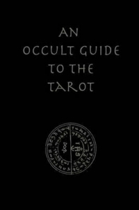 Купить  книгу Оккультный путеводитель по Таро. Трэвис МакГенри (An Occult Guide to the Tarot by Travis McHenry) на английском языке. Travis McHenry в интернет-магазине Роза Мира